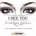 DJ Michael Angello feat Jacqueline Seymour - I See You Extended Mix