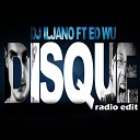 Dj Iljano feat Ed Wu - Disque Radio Edit