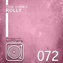 Tom Hades - Rolly Original Mix