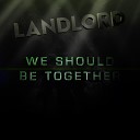 LANDLORD - We Should Be Together Club Mix