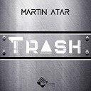 Martin Atar - Trash Original Mix