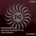 Grozdanoff Silvano Scarpetta Atie Horvat - Schmerz Original Mix