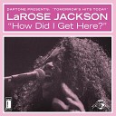 LaRose Jackson - How Did I Get Here