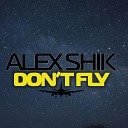 Alex Shik - Don t Fly