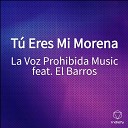 La Voz Prohibida Music feat El Barros - T Eres Mi Morena