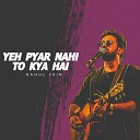Rahul Jain - Ye Pyar Nahi to Kya Hai Unplugged Version