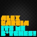 Alex Garcia - It s Me Bitches Original Mix