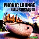 Phonic Lounge - Hello Chicago Original Mix