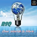 RIQ - Our World Is Here Original Mix