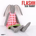 Flashh - Silk Rabbit Original Mix