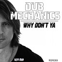 Dub Mechanics - Why Don t Ya Original Mix