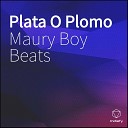 Maury Boy Beats - Plata O Plomo