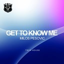 Milos Pesovic - Get To Know Me David Kinnard Remix