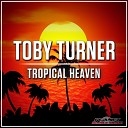 Toby Turner - Tropical Heaven Original Mix