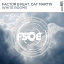 Factor B feat Cat Martin - White Rooms Extended Mix