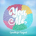 Goodlife Project - You Me Menshee Radio Edit