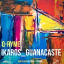 Q Ryme - Ikaros Guanacaste Original Mix