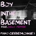 Boy In The Basement feat Kelly Pepper - Piano Ceremonies Radio Edit