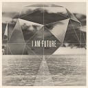 I Am Future - I Receive Your Love Live