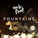 Uncle Frank - Fountains