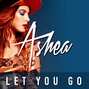 Ashea - Let You Go Radio Edit