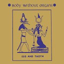 Body Without Organs - Osiris Rises