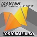 HUBZ SANTANA FT LUIS CONDE - Master Hubz Santana Luis Conde Original Mix