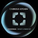 Rhoowax - What U Need Original Mix