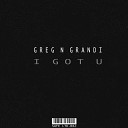 Greg N Grandi - I Got U Original Mix