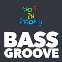 No F In Irony - Bass Groove Original Mix