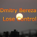 Dmitry Bereza - Lose Control Original Mix