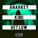 Anarkey KIMI - Get Low Original Mix