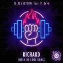 Julius Jetson feat P Keys - Richard B tch Be Cool Remix