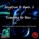 AbysSoul feat Mark J - Searching No More Oriiginal Mix