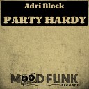 Adri Block - Party Hardy Original Mix