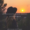 Anton Ishutin feat Irina Makosh - Состояние души Deep Sound Effect…