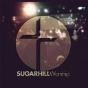 Sugar Hill Worship - Where Grace Begins