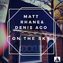 Matt Rhane Denis Ago - On The Sky