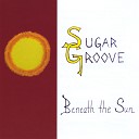 Sugar Groove - Beneath the Sun