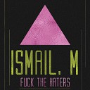 Ismail M - Fuck the Haters Original Mix