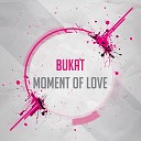 Bukat - Moment of Love Original Mix