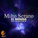 Milto Serano - El Mundo Original Mix