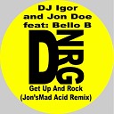 DJ Igor Jon Doe feat Bello B - Get Up and Rock Jons mad acid Remix