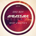 Ero Boy - What U Waintin 4 Radio Edit