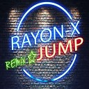 Rayon X - Jump Remix