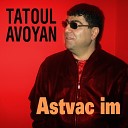 Tatoul Avoyan - Ax Erani Qez Chtesniy