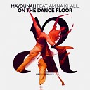Mayounah feat Amina Khalil - On The Dance Floor Original Mix