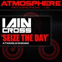 Iain Cross - Seize The Day Original Mix
