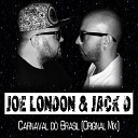 Joe London Jack D - Carnaval Do Brasil Original Mix