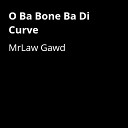 MrLaw Gawd - O Ba Bone Ba Di Curve